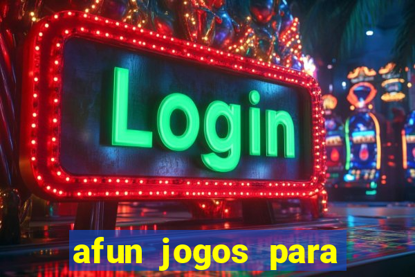 afun jogos para ganhar dinheiro